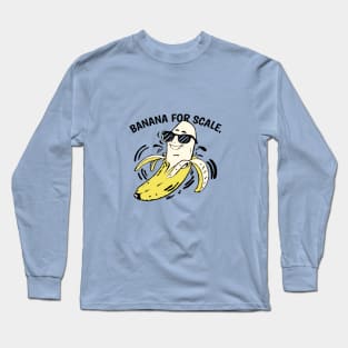 funny banana for scale slogan Long Sleeve T-Shirt